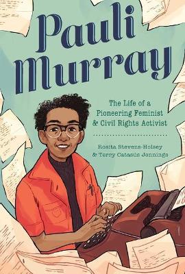 Pauli Murray: The Life of a Pioneering Feminist and Civil Rights Activist - Terry Catas�s Jennings