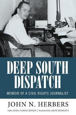 Deep South Dispatch: Memoir of a Civil Rights Journalist - John N. Herbers