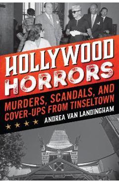 Coperta cărții 'Hollywood Horrors: Murders, Scandals, and Cover-Ups from Tinseltown - Andrea Van Landingham'