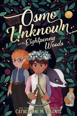 Osmo Unknown and the Eightpenny Woods - Catherynne M. Valente