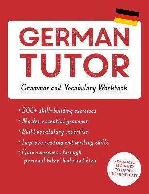 German Tutor: Grammar and Vocabulary Workbook (Learn German with Teach Yourself): Advanced Beginner to Upper Intermediate Course - Edith Kreutner