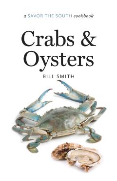 Crabs and Oysters: A Savor the South Cookbook - Bill Smith