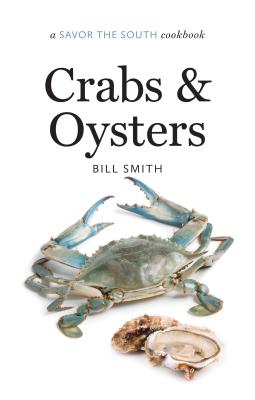 Crabs and Oysters: A Savor the South Cookbook - Bill Smith