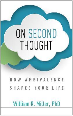 On Second Thought: How Ambivalence Shapes Your Life - William R. Miller