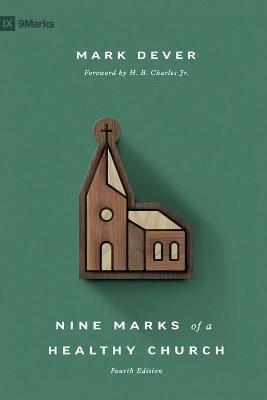 Nine Marks of a Healthy Church (4th Edition) - Mark Dever