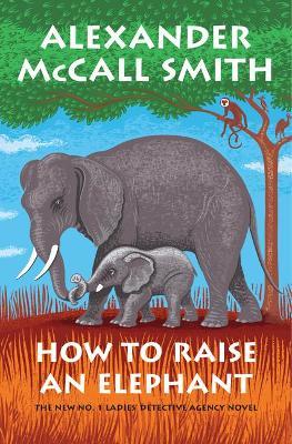How to Raise an Elephant - Alexander Mccall Smith