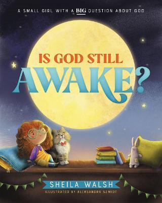Is God Still Awake?: A Small Girl with a Big Question about God - Sheila Walsh