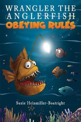 Wrangler the Anglerfish: Obeying Rules - Suzie Heinmiller-boatright