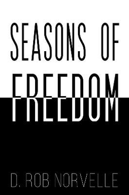 Seasons of Freedom - D. Rob Norvelle