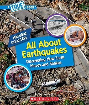 All about Earthquakes (a True Book: Natural Disasters) - Libby Romero