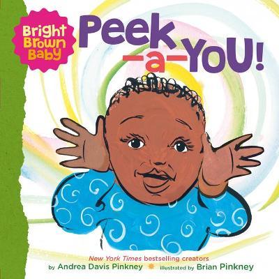 Peek-A-You! (a Bright Brown Baby Board Book) - Andrea Pinkney