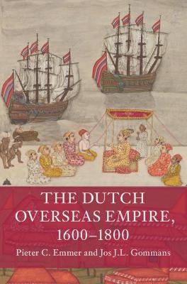 The Dutch Overseas Empire, 1600-1800 - Pieter C. Emmer