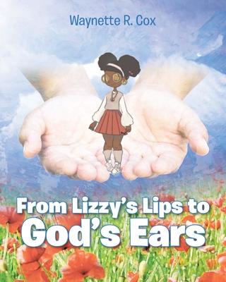 From Lizzie's Lips to God's Ears - Waynette R. Cox