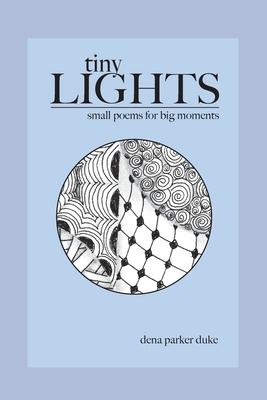 Tiny Lights: Small Poems for Big Moments - Dena Parker Duke