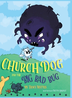Church Dog and the Big Bad Bug - Tracy Mattes