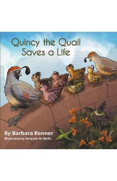 Quincy the Quail Saves a Life - Barbara Renner