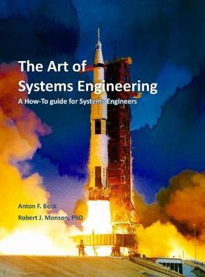 The Art of Systems Engineering: A How-To Guide for Systems Engineers - Robert J. Monson