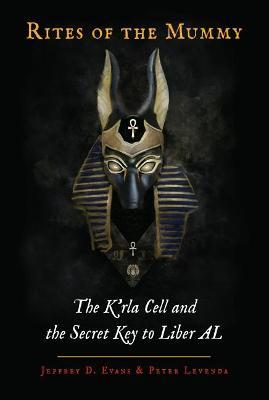 Rites of the Mummy: The K'Rla Cell and the Secret Key to Liber Al - Jeffrey D. Evans