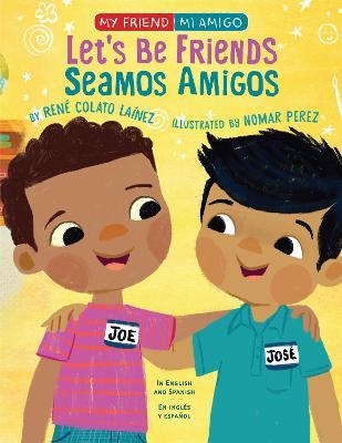 Let's Be Friends!: In English and Spanish - Rene Colato Lainez