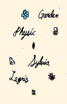 Garden Physic - Sylvia Legris