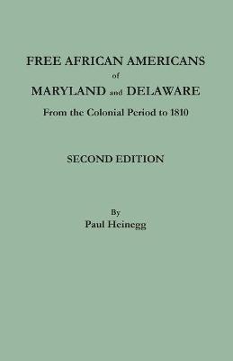 Free African Americans of Maryland and Delaware. Second Edition - Paul Heinegg