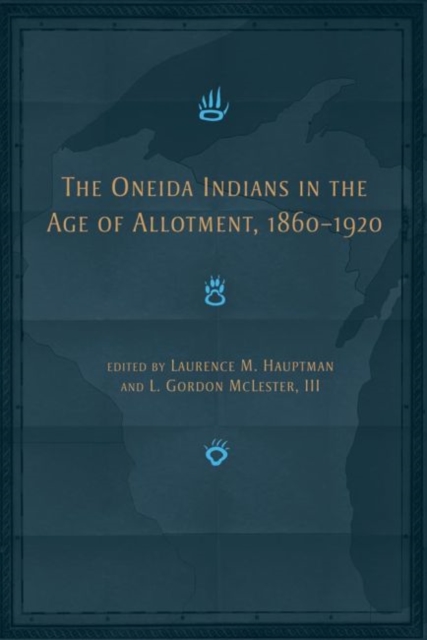 The Oneida Indians in the Age of Allotment, 1860-1920: - L. Gordon Mclester