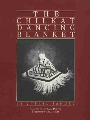 The Chilkat Dancing Blanket - Cheryl Samuel