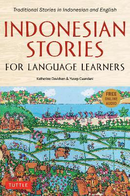 Indonesian Stories for Language Learners: Traditional Stories in Indonesian and English (Online Audio Included) - Katherine Davidsen