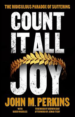Count It All Joy: The Ridiculous Paradox of Suffering - John M. Perkins