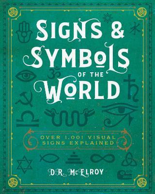 Signs & Symbols of the World: Over 1,001 Visual Signs Explained - D. R. Mcelroy