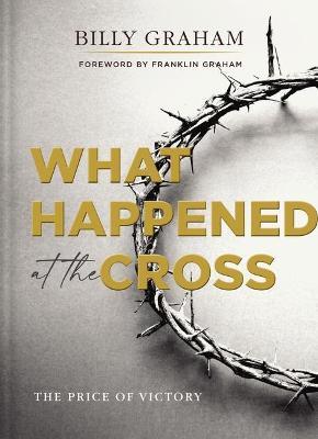 What Happened at the Cross: The Price of Victory - Billy Graham