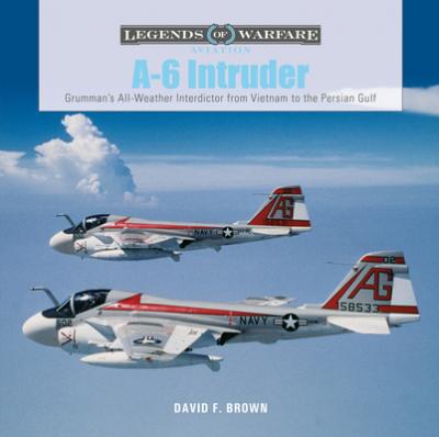 A-6 Intruder: Grumman's All-Weather Interdictor from Vietnam to the Persian Gulf - David F. Brown