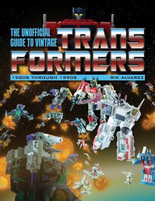 The Unofficial Guide to Vintage Transformers: 1980s Through 1990s - J. E. Alvarez