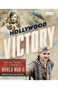 Hollywood Victory: The Movies, Stars, and Stories of World War II - Christian Blauvelt