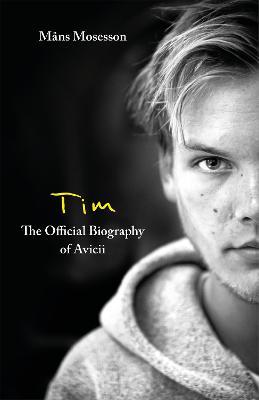 Tim-- The Official Biography of Avicii - M&#65533;ns Mosesson