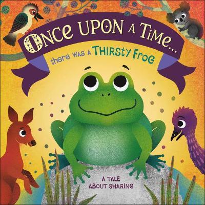 Once Upon a Time... There Was a Thirsty Frog: A Tale about Sharing - Dk