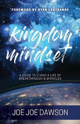 Kingdom Mindset: A Guide to Living a Life of Breakthrough & Miracles - Joe Joe Dawson