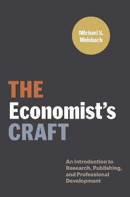The Economist's Craft: An Introduction to Research, Publishing, and Professional Development - Michael S. Weisbach