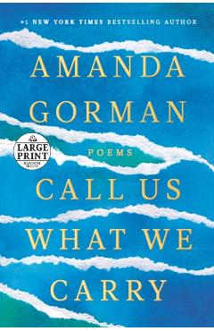 Call Us What We Carry: Poems - Amanda Gorman