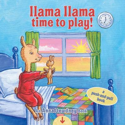 Llama Llama Time to Play: A Push-And-Pull Book - Anna Dewdney