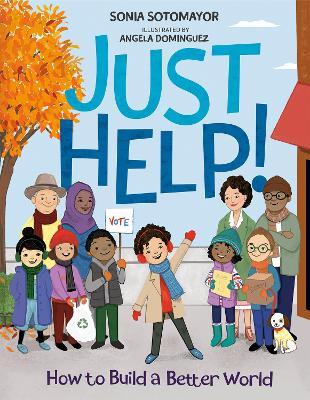 Just Help!: How to Build a Better World - Sonia Sotomayor