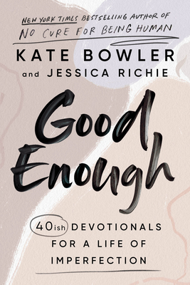 Good Enough: 40ish Devotionals for a Life of Imperfection - Kate Bowler