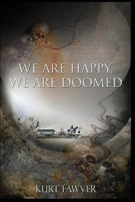 We are Happy, We are Doomed - Kurt Fawver