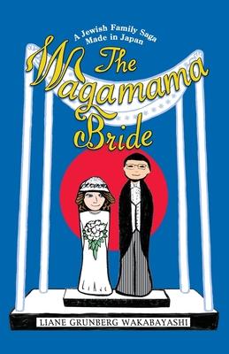 The Wagamama Bride - Liane Grunberg Wakabayashi
