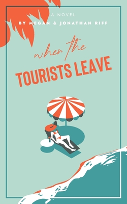 When The Tourists Leave: A True Story of Adventure and Adversity - Jonathan Riff