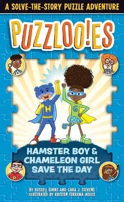 Puzzlooies! Hamster Boy and Chameleon Girl Save the Day: A Solve-The-Story Puzzle Adventure - Russell Ginns