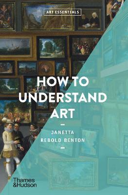 How to Understand Art - Janetta Rebold Benton