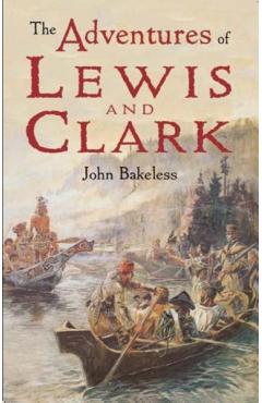 The Adventures of Lewis and Clark - John Bakeless