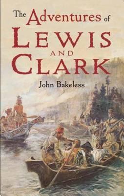 The Adventures of Lewis and Clark - John Bakeless