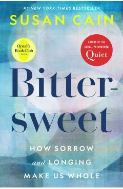 Bittersweet: How Sorrow and Longing Make Us Whole - Susan Cain
